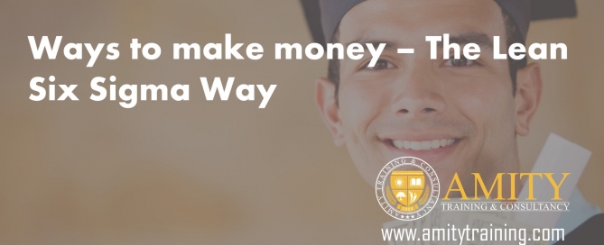 Ways to make money - The Lean Six Sigma Way