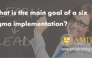 What is the main goal of a six sigma implementation