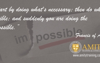 Start by doing what's necessary then do whats possible and suddenly you are doing the impossible