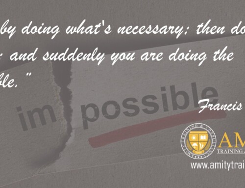 Start by doing what’s necessary; then do what’s possible; and suddenly you are doing the impossible